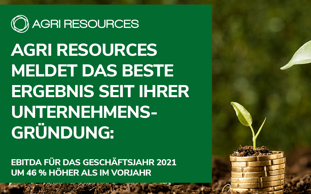 Agri Resources meldet das beste Ergebnis seit ihrer Unternehmensgründung: vorläufiges EBITDA für das Geschäftsjahr 2021 um 46 % höher als im Vorjahr
